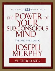 «The Power of Your Subconscious Mind (Condensed Classics): The Original Classic» by Joseph Murphy