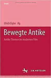 Bewegte Antike: Antike Themen im modernen Film