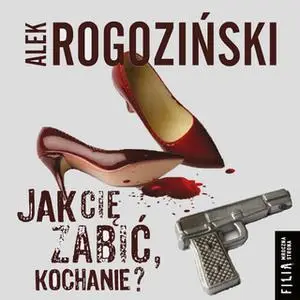 «Jak Cię zabić, kochanie?» by Alek Rogoziński