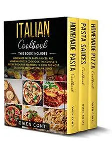 Italian Cookbook: This Book Includes: Homemade Pasta, Pasta Sauces, and Homemade Pizza Cookbook