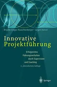 Innovative Projektführung: Erfolgreiches Führungsverhalten durch Supervision und Coaching