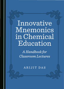 Innovative Mnemonics in Chemical Education : A Handbook for Classroom Lectures