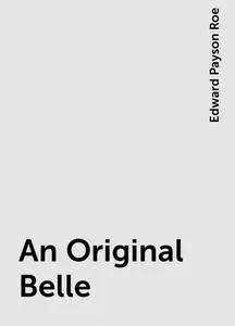 «An Original Belle» by Edward Payson Roe
