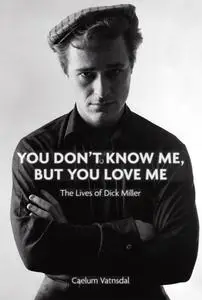 You Don't Know Me, But You Love Me: The Lives of Dick Miller