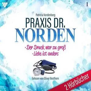 «Praxis Dr. Norden - 2 Hörbücher Nr. 1: Der Druck war zu groß / Liebe ist anders» by Patricia Vandenberg