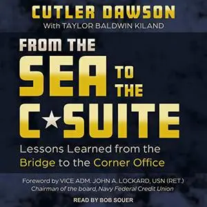 From the Sea to the C-Suite: Lessons Learned from the Bridge to the Corner Office [Audiobook]