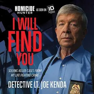 I Will Find You: Solving Killer Cases from My Life Fighting Crime [Audiobook]