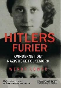 «Hitlers furier - kvinderne i det nazistiske folkemord» by Wendy Lower