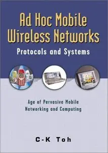Ad Hoc Mobile Wireless Networks: Protocols and Systems (Repost)