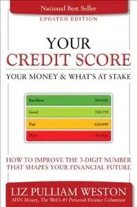 Your Credit Score, Your Money & What's at Stake (Updated Edition): How to Improve the 3-Digit Number that Shapes Your Financial