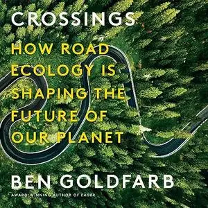 Crossings: How Road Ecology Is Shaping the Future of Our Planet [Audiobook]