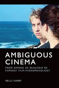 Ambiguous Cinema: From Simone de Beauvoir to Feminist Film-Phenomenology
