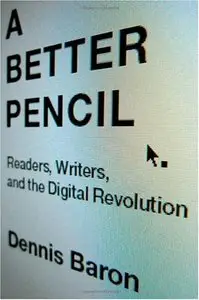 A Better Pencil: Readers, Writers, and the Digital Revolution