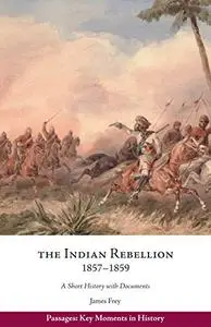 The Indian Rebellion, 1857–1859: A Short History with Documents