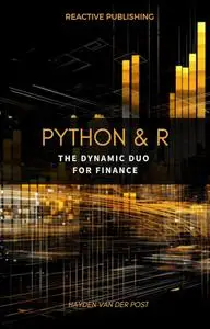 Python & R: The dynamic duo for Finance: A comprehensive guide to the application of Python & R to finance