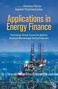 Applications in Energy Finance: The Energy Sector, Economic Activity, Financial Markets and the Environment