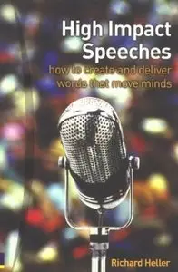 High Impact Speeches: How to Create & Deliver Words That Move Minds (repost)