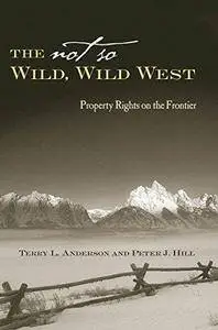 The Not So Wild, Wild West: Property Rights on the Frontier (Stanford Economics and Finance) (Repost)