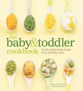 The Baby and Toddler Cookbook: Fresh, Homemade Foods for a Healthy Start (Repost)