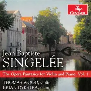 Thomas Wood & Brian Dykstra - Singelée: The Opera Fantasies for Violin & Piano, Vol. 1 (2017)