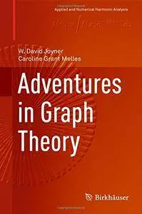 Adventures in Graph Theory (Applied and Numerical Harmonic Analysis) [Repost]