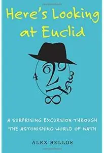 Here's Looking at Euclid: A Surprising Excursion Through the Astonishing World of Math