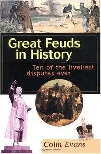 Great Feuds in History: Ten of the Liveliest Disputes Ever (Repost)