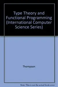 Type Theory and Functional Programming (International Computer Science Series) (Repost)