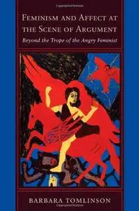 Feminism and Affect at the Scene of Argument: Beyond the Trope of the Angry Feminist (repost)