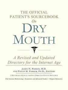 The Official Patient's Sourcebook on Dry Mouth: A Revised and Updated Directory for the Internet Age