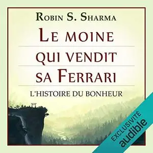 Robin Shilp Sharma, "Le moine qui vendit sa Ferrari: L'Histoire du bonheur"