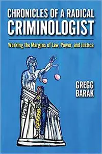 Chronicles of a Radical Criminologist: Working the Margins of Law, Power, and Justice