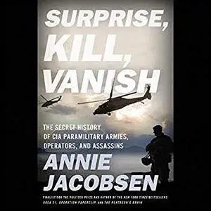 Surprise, Kill, Vanish: The Secret History of CIA Paramilitary Armies, Operators, and Assassins [Audiobook]