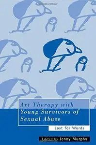 Art Therapy with Young Survivors of Sexual Abuse: Lost for Words