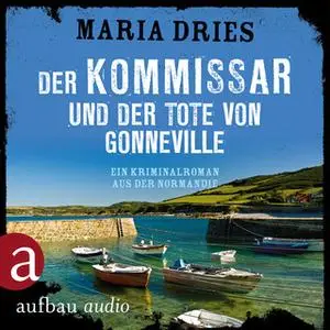 «Kommissar Philippe Lagarde - Band 5: Der Kommissar und der Tote von Gonneville» by Maria Dries