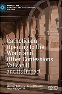 Catholicism Opening to the World and Other Confessions: Vatican II and its Impact