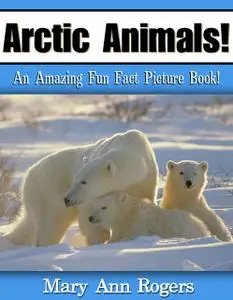 «Arctic Animals» by Mary Ann Rogers