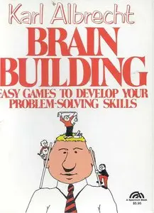 Brain Building: Easy Games to Develop Your Problem Solving Skills