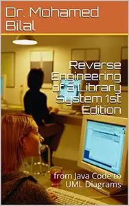 Reverse Engineering of a Library System 1st Edition: from Java Code to UML Diagrams