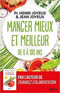 Manger mieux et meilleur de 0 à 100 ans: Saveurs et santé - Pr Henri Joyeux & Jean Joyeux