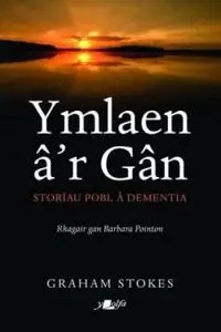 «Ymlaen â'r Gân – Storiau Pobl â Dementia» by Graham Stokes