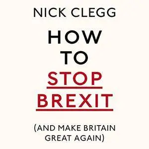 How to Stop Brexit (and Make Britain Great Again) [Audiobook]