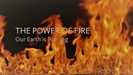 ZDF - The Power of Fire: The Earth is Burning (2018)
