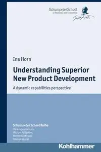 «Understanding Superior New Product Development» by Ina Horn
