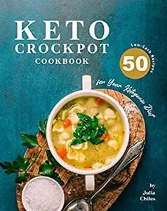 Keto Crockpot Cookbook: 50 Low-Carb Recipes for Your Ketogenic Diet