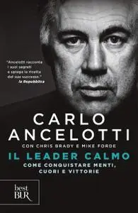 Carlo Ancelotti - Il leader calmo. Come conquistare menti, cuori e vittorie