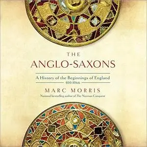 The Anglo-Saxons: A History of the Beginnings of England: 400 - 1066 [Audiobook]