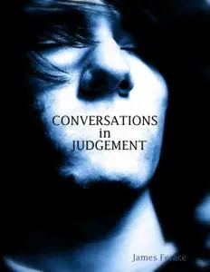 «Conversations In Judgement» by James Ferace