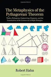 The Metaphysics of the Pythagorean Theorem: Thales, Pythagoras, Engineering, Diagrams, and the Construction of the Cosmos Out
