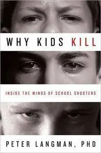 Why Kids Kill: Inside the Minds of School Shooters